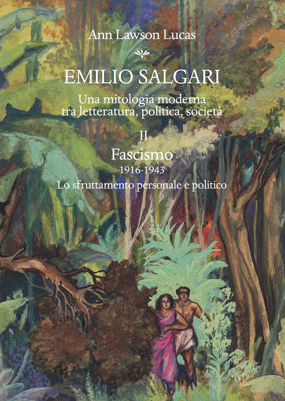 Emilio Salgari. Una mitologia moderna tra letteratura, politica, società. Vol. 2: Fascismo (1916-1943). Lo sfruttamento personale e politico