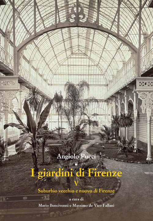 I giardini di Firenze. Vol. 5: Suburbio vecchio e nuovo di Firenze