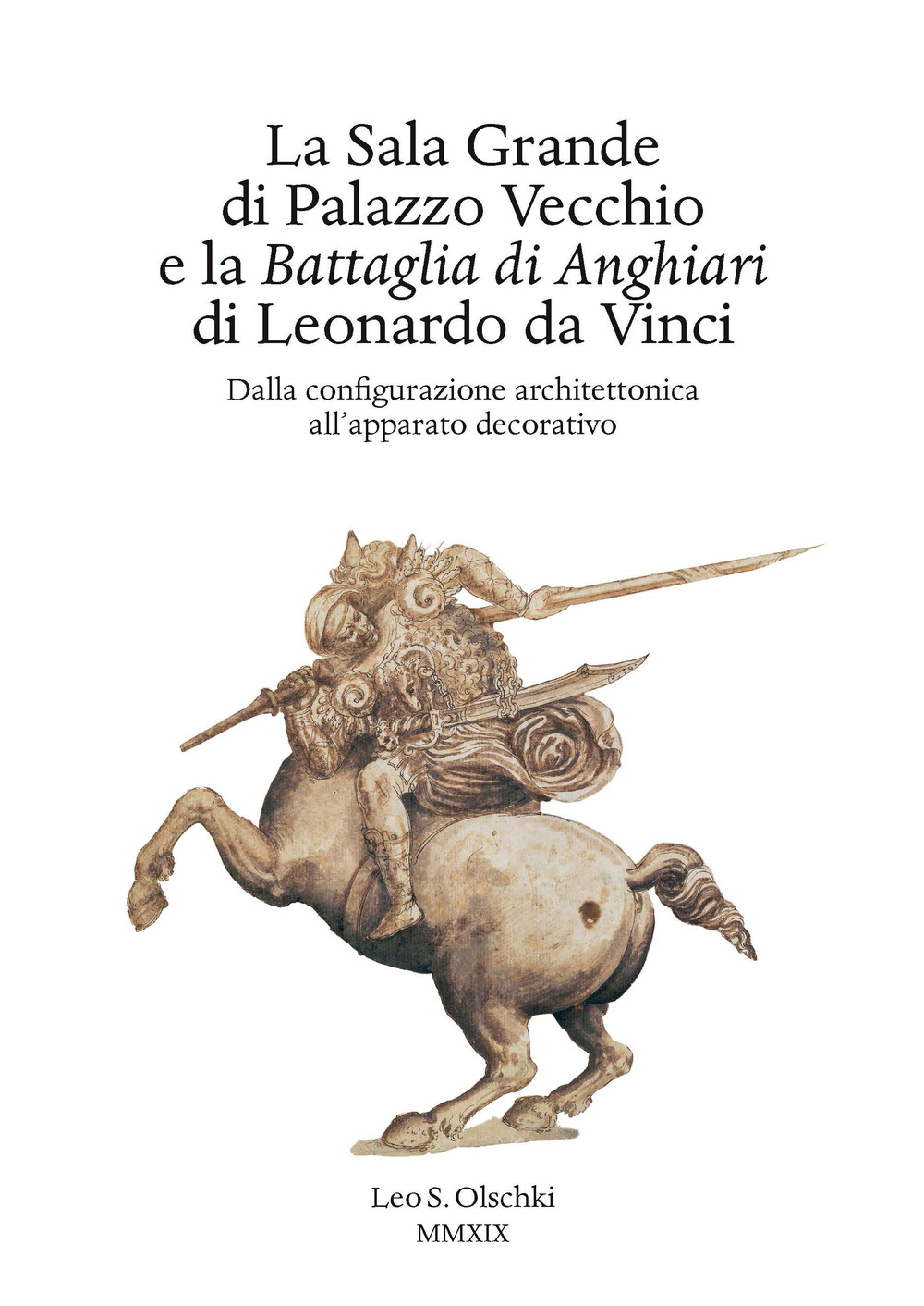 La Sala Grande di Palazzo Vecchio e la Battaglia di Anghiari di Leonardo da Vinci. Dalla configurazione architettonica all'apparato decorativo