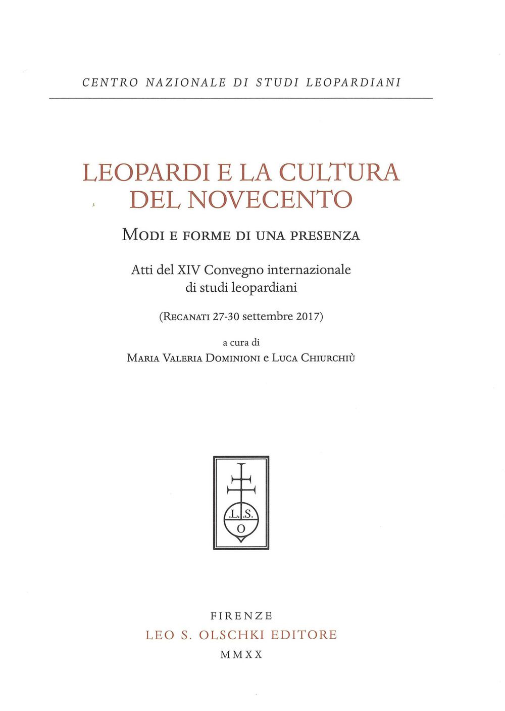 Leopardi e la cultura del Novecento. Modi e forme di una presenza. Atti del 14° Convegno Internazionale di studi leopardiani (Recanati, 27-30 settembre 2017)