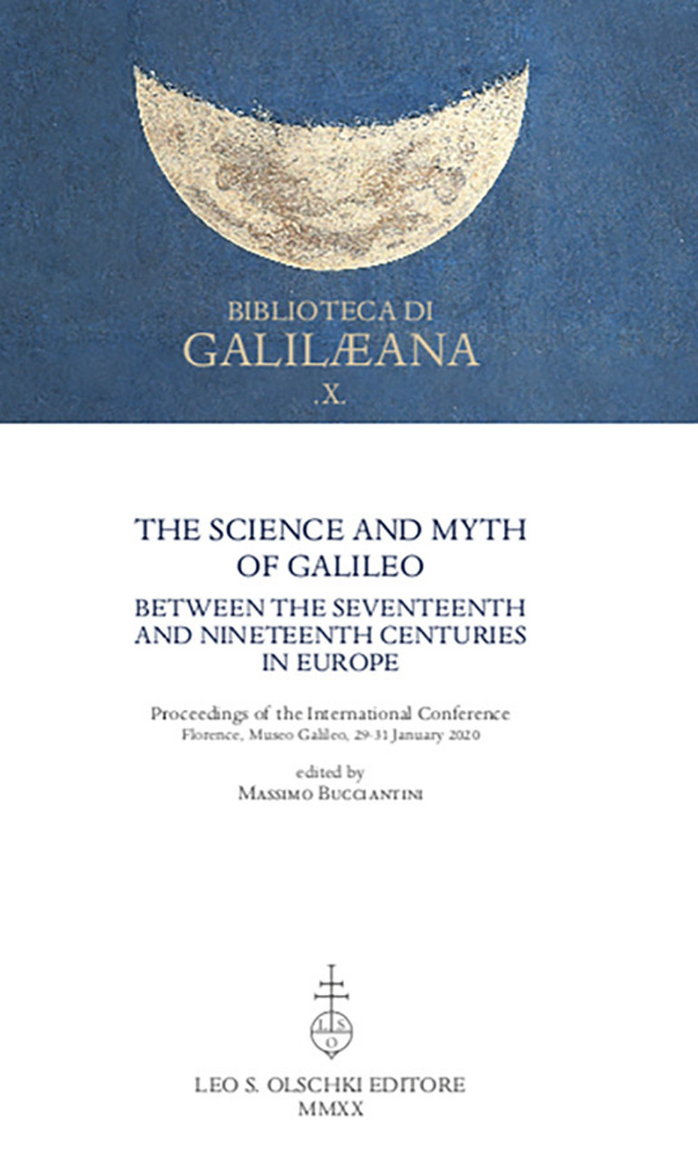 The Science and Myth of Galileo between the Seventeenth and Nineteenth Centuries in Europe. Proceedings of the International Conference