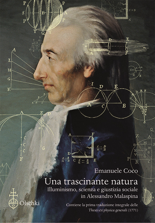 Una trascinante natura. Illuminismo, scienza e giustizia sociale in Alessandro Malaspina. Con la prima traduzione integrale delle «Theses ex physica generali» (1771)