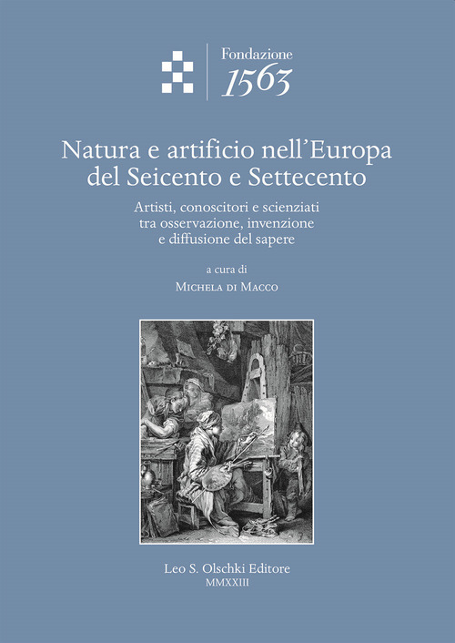 Natura e artificio nell'Europa del Seicento e Settecento. Artisti, conoscitori e scienziati tra osservazione, invenzione e diffusione del sapere