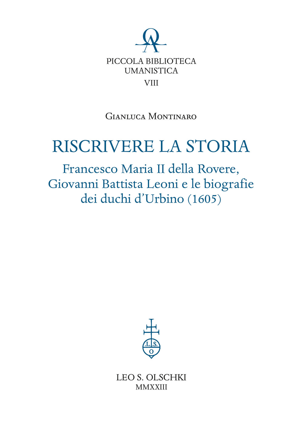 Riscrivere la storia. Francesco Maria II della Rovere, Giovanni Battista Leoni e le biografie dei duchi d'Urbino (1605)