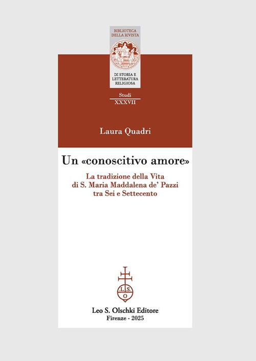 Un «conoscitivo amore». La tradizione della Vita di S. Maria Maddalena de' Pazzi tra Sei e Settecento