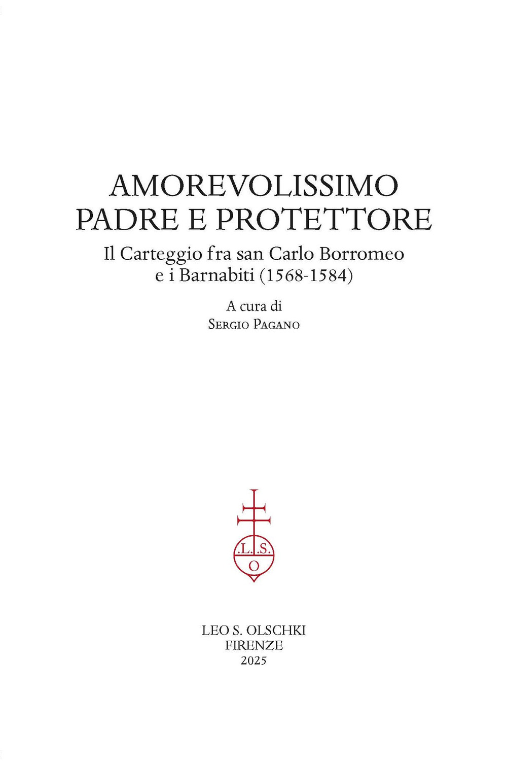 Amorevolissimo padre e protettore. Il carteggio fra san Carlo Borromeo e i Barnabiti (1568-1584)