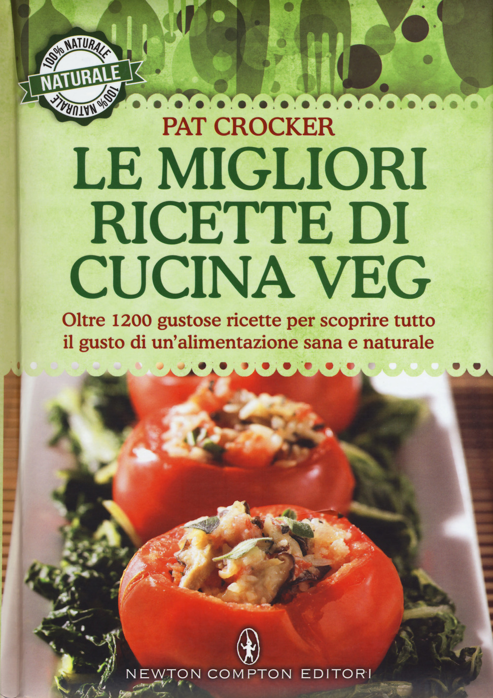 Le migliori ricette di cucina veg. Oltre 1200 gustose ricette per scoprire tutto il gusto di un'alimentazione sana e naturale