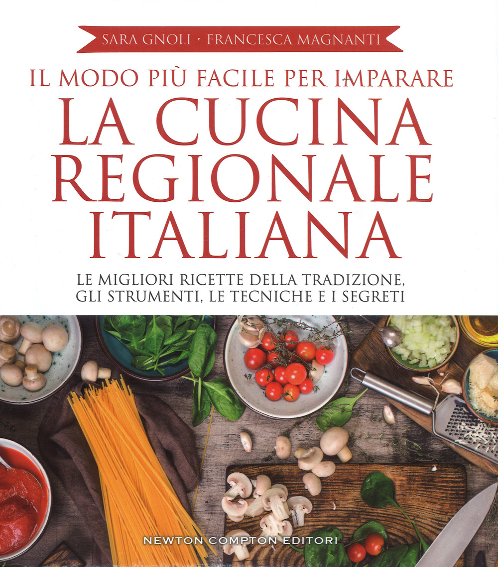 Il modo più facile per imparare la cucina regionale italiana. Ediz. illustrata