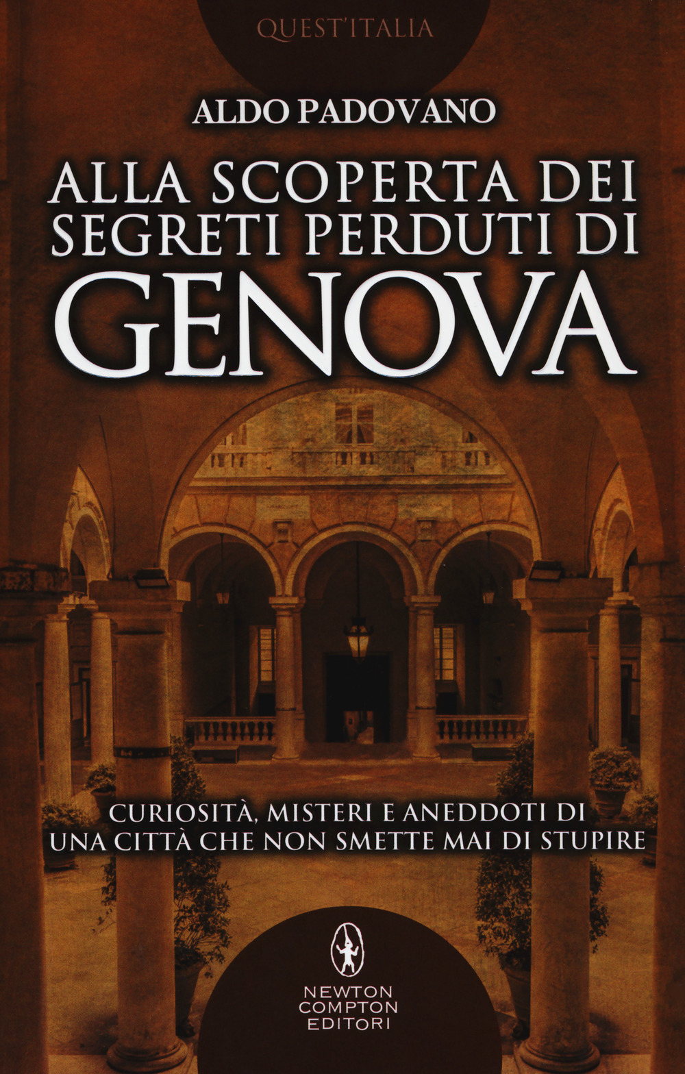 Alla scoperta dei segreti perduti di Genova. Curiosità, misteri e aneddoti di una città che non smette mai di stupire