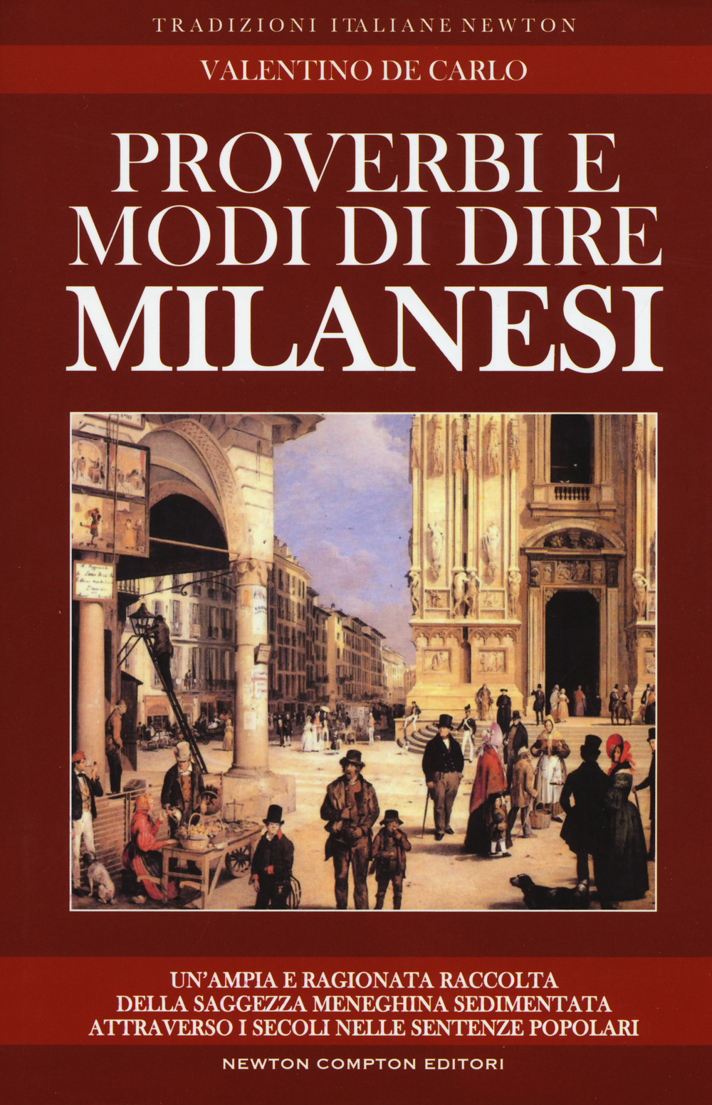 Proverbi e modi di dire milanesi. Un'ampia e ragionata raccolta della saggezza meneghina sedimentata attraverso i secoli nelle sentenze popolari