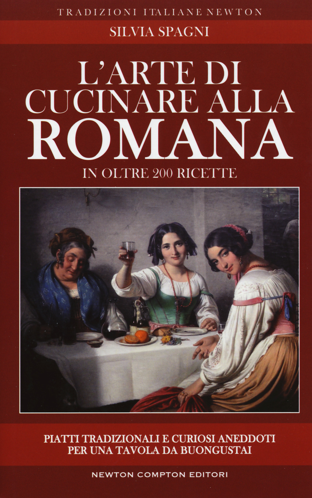 L'arte di cucinare alla romana in oltre 200 ricette. Piatti tradizionali e curiosi aneddoti per una tavola da buongustai