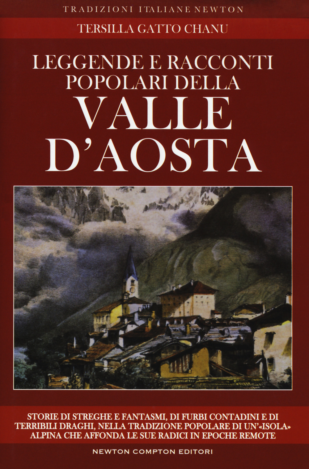 Leggende e racconti popolari della Valle d'Aosta. Storie di streghe e fantasmi, di furbi contadini e di terribili draghi, nella tradizione popolare di un'«isola» alpina che affonda le sue radici in epoche remote. Nuova ediz.