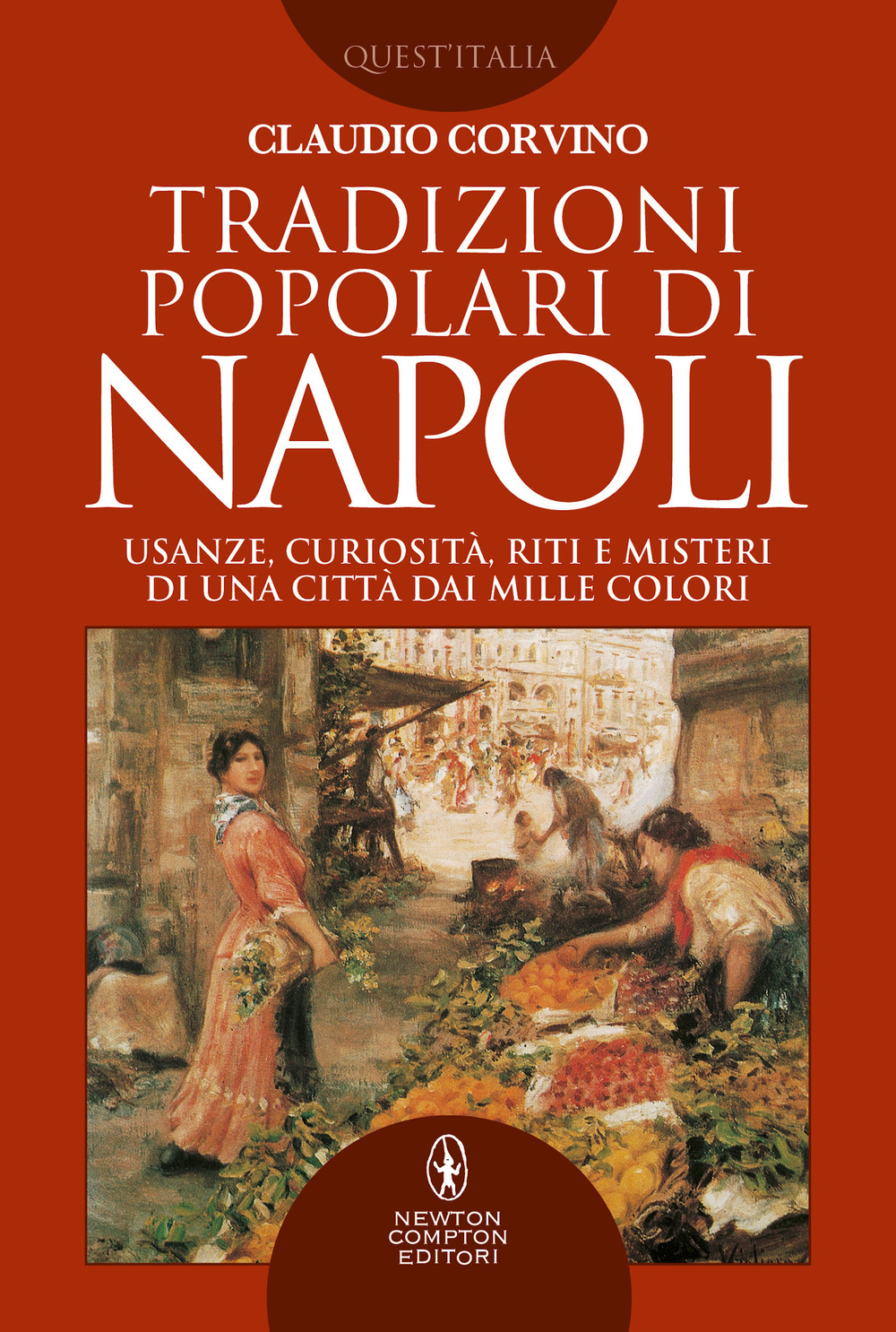 Tradizioni popolari di Napoli. Usanze, curiosità, riti e misteri di una città dai mille colori