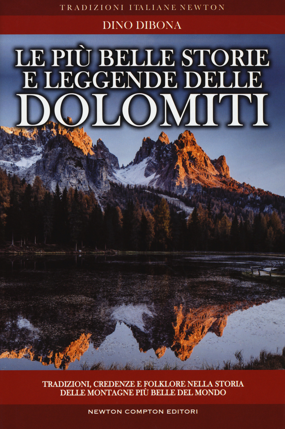 Le più belle storie e leggende delle Dolomiti. Tradizioni, credenze e folklore nella storia delle montagne più belle del mondo