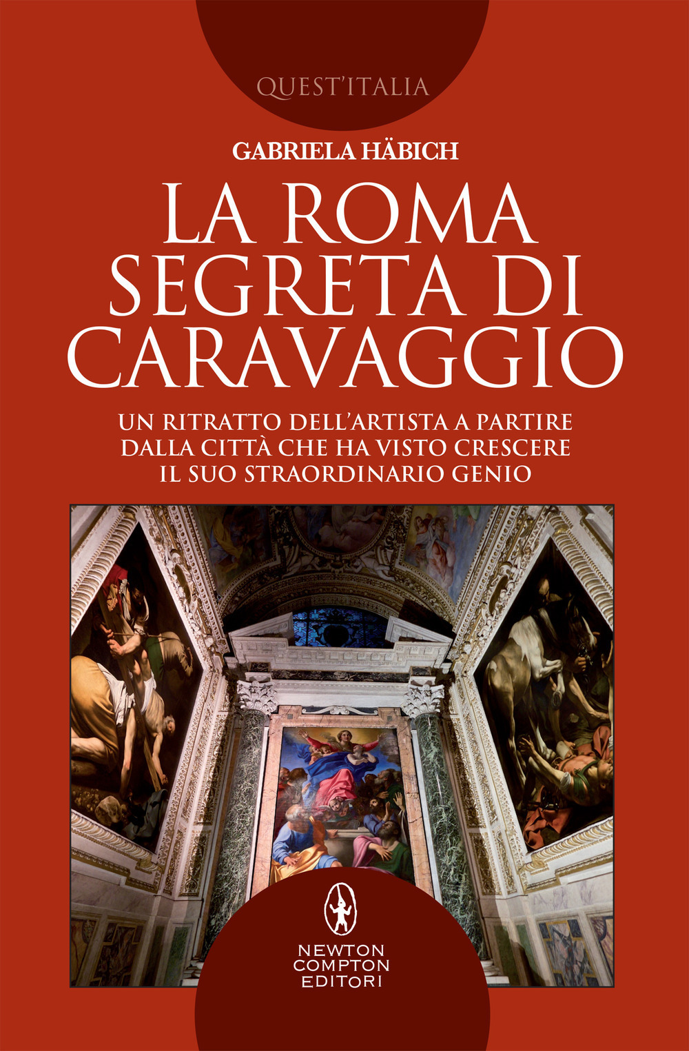 La Roma segreta di Caravaggio. Un ritratto dell'artista a partire dalla città che ha visto crescere il suo straordinario genio