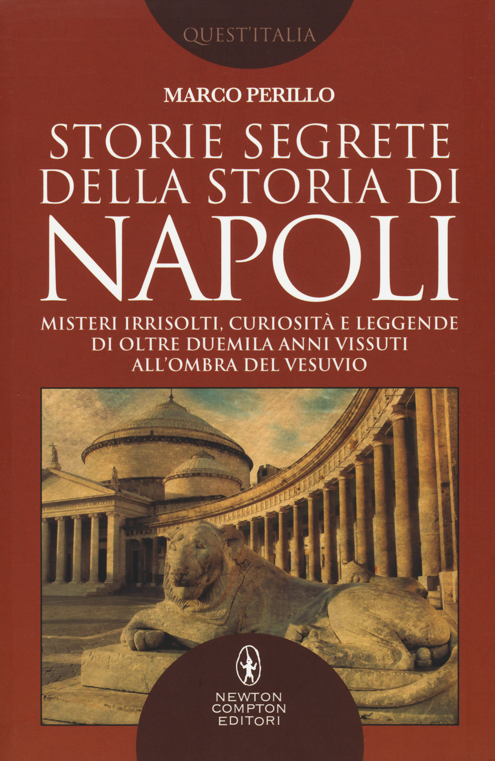 Storie segrete della storia di Napoli. Misteri irrisolti, curiosità e leggende di oltre duemila anni vissuti all'ombra del Vesuvio