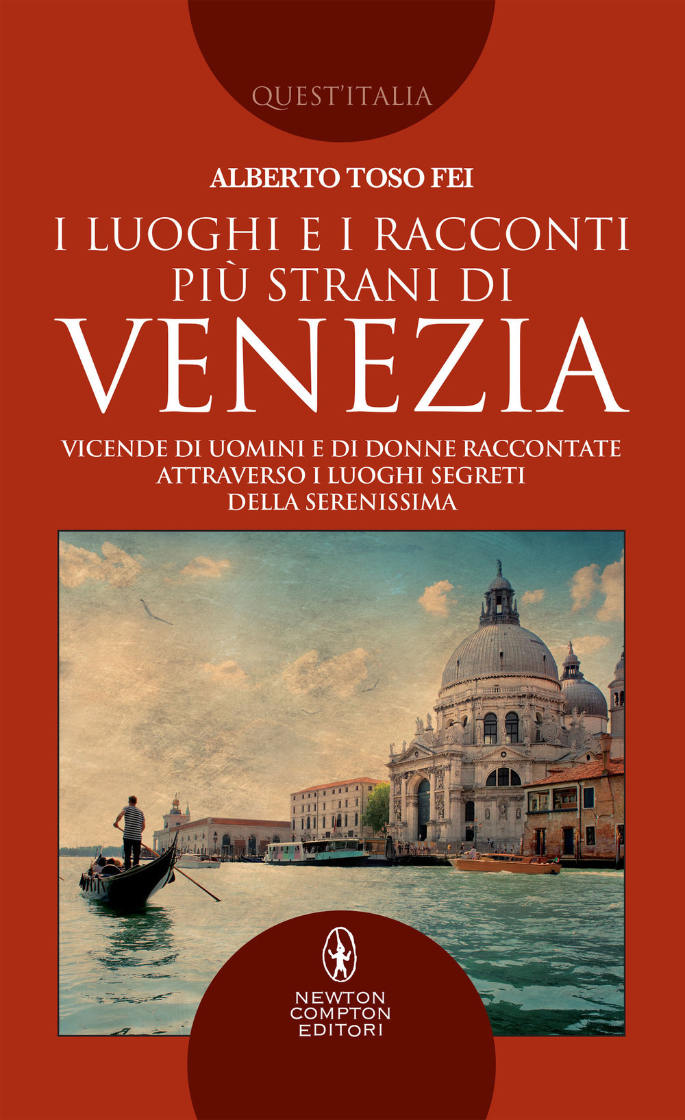 I luoghi e i racconti più strani di Venezia. Vicende di uomini e di donne raccontate attraverso i luoghi segreti della Serenissima