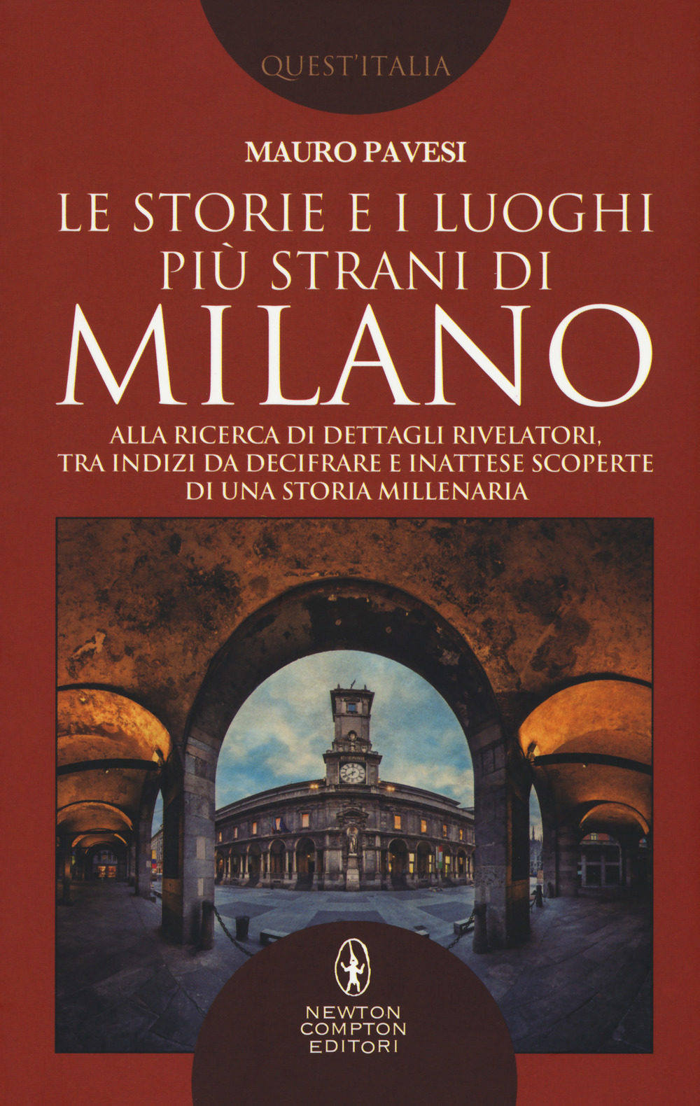 Le storie e i luoghi più strani di Milano. Alla ricerca di dettagli rivelatori, tra indizi da decifrare e inattese scoperte di una storia millenaria