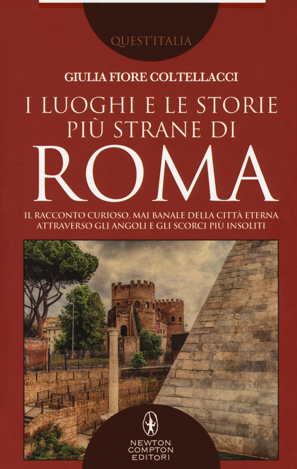 I luoghi e le storie più strane di Roma. Il racconto curioso, mai banale della città eterna attraverso gli angoli e gli scorsi più insoliti