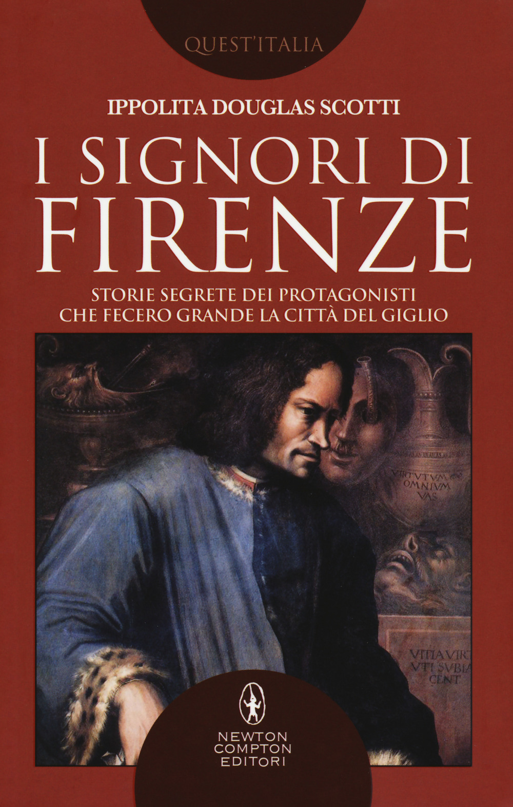 I signori di Firenze. Storie segrete dei protagonisti che fecero grande la città del giglio