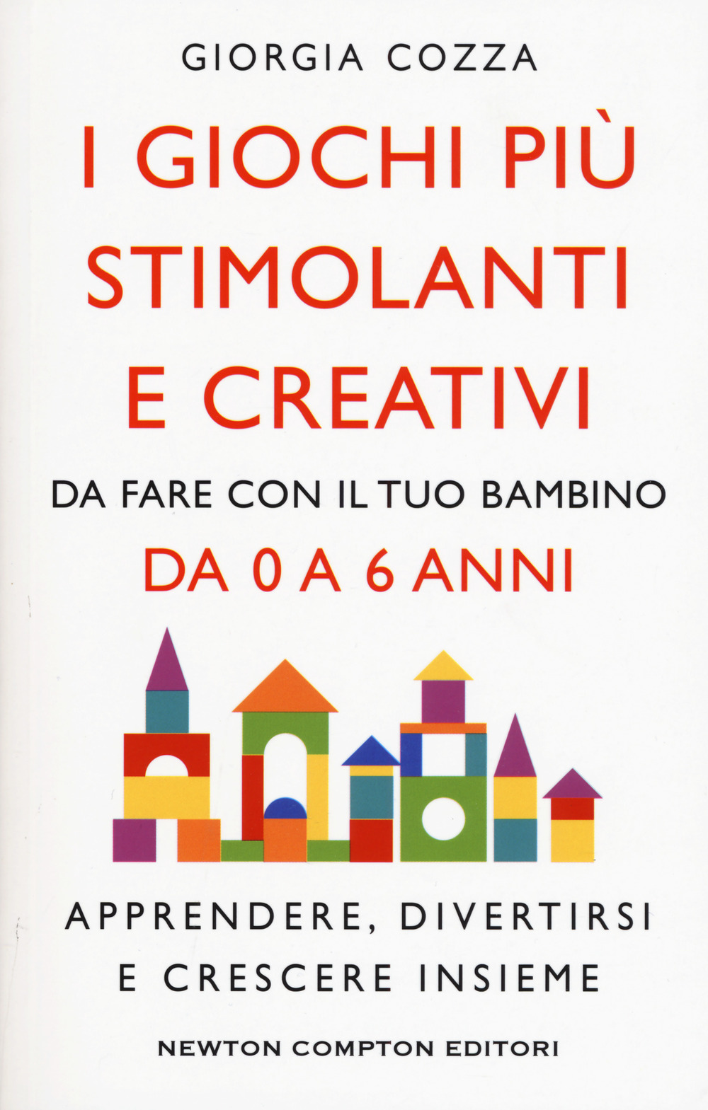 I giochi più stimolanti e creativi da fare con il tuo bambino da 0 a 6 anni. Apprendere, divertirsi e crescere insieme