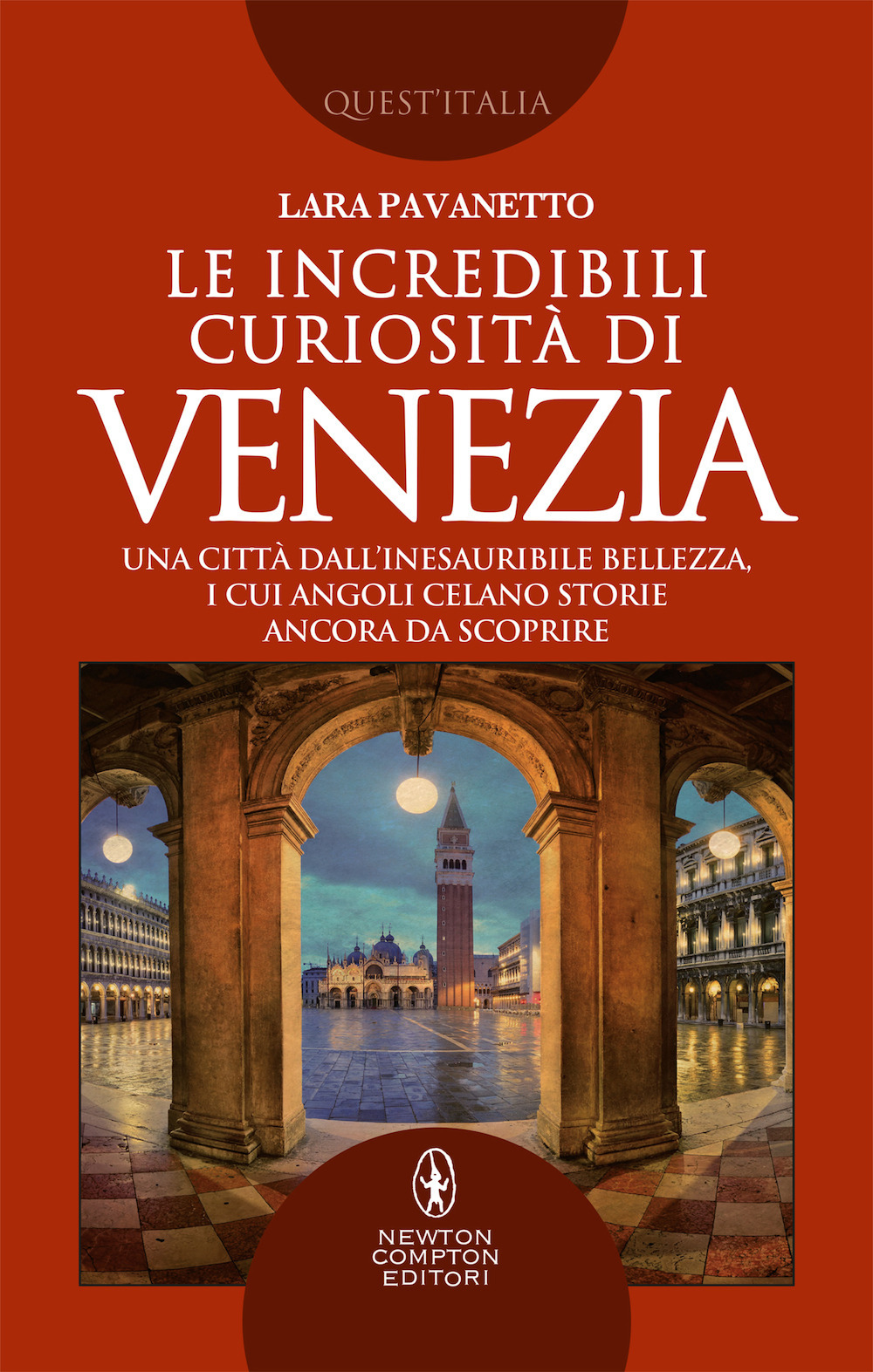 Le incredibili curiosità di Venezia. Una città dall'inesauribile bellezza, i cui angoli celano storie ancora da scoprire