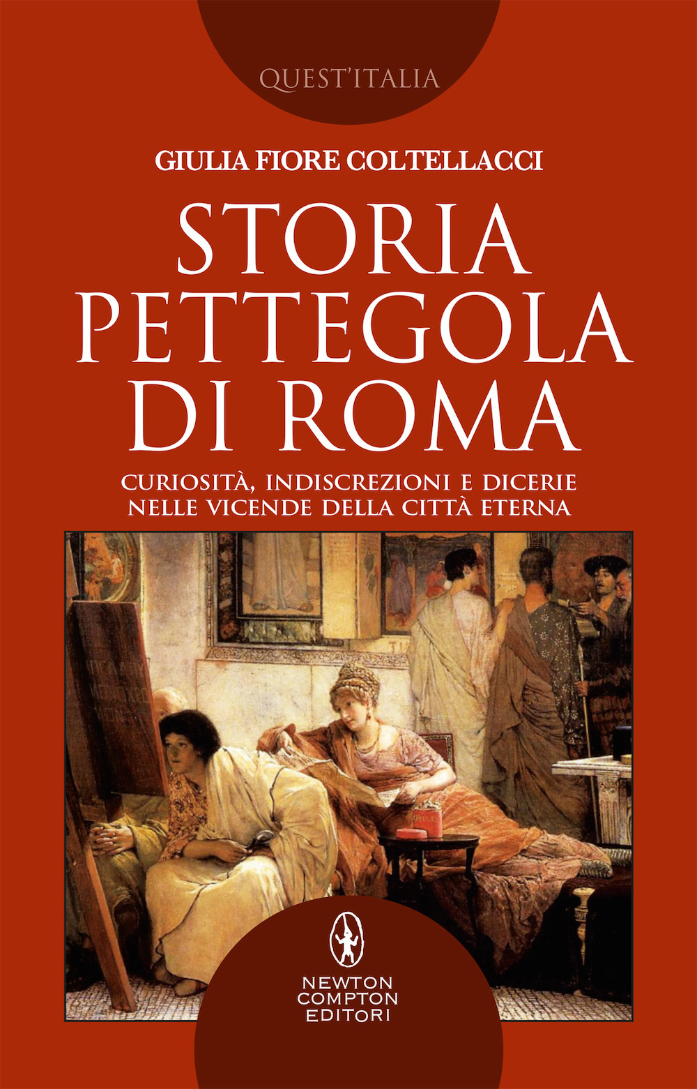 Storia pettegola di Roma. Curiosità, indiscrezioni e dicerie nelle vicende della Città Eterna