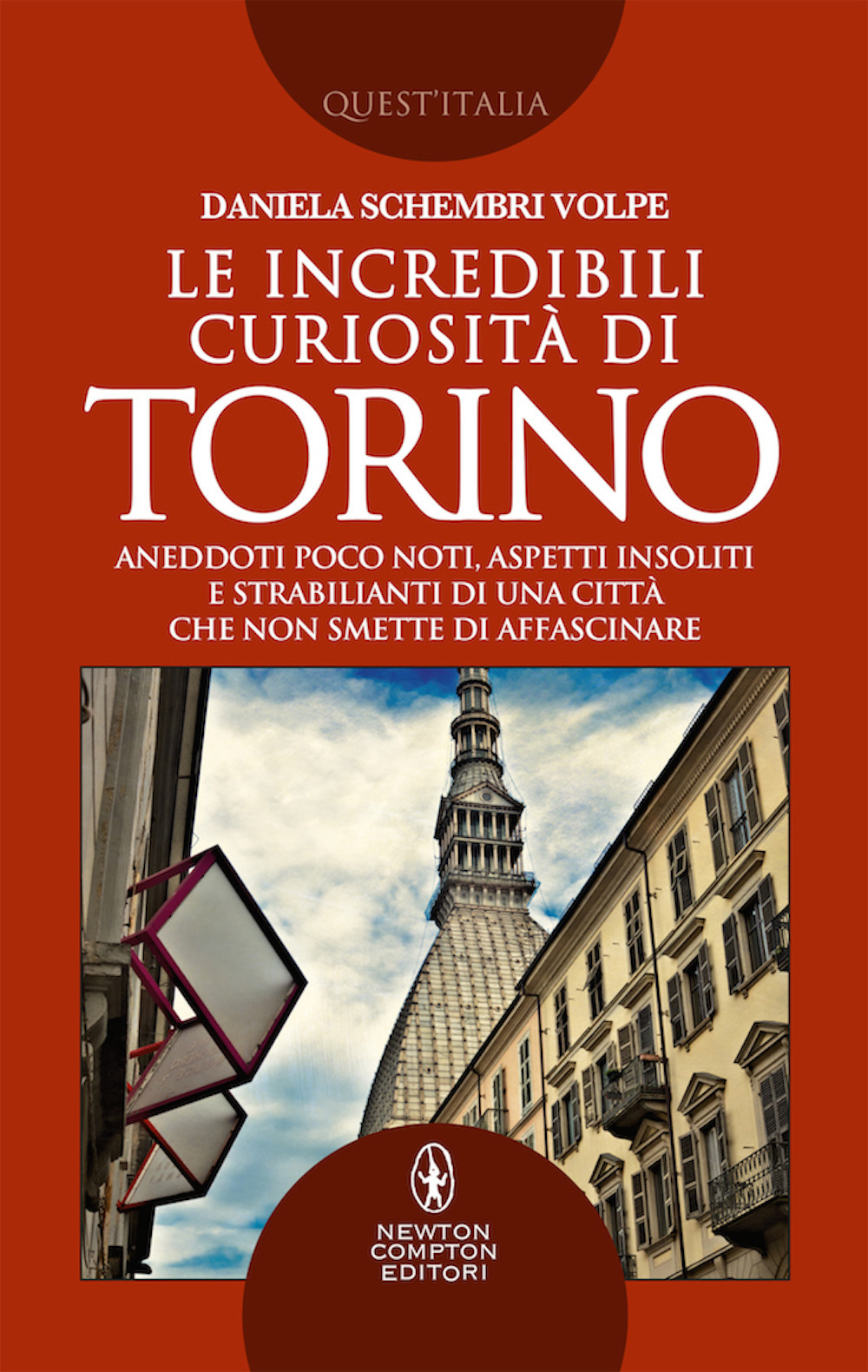 Le incredibili curiosità di Torino. Aneddoti poco noti, aspetti insoliti e strabilianti di una città che non smette di affascinare