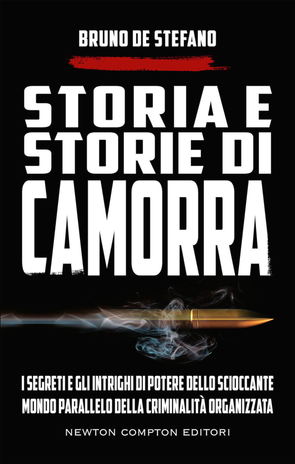 Storia e storie di camorra. I segreti e gli intrighi di potere dello scioccante mondo parallelo della criminalità organizzata