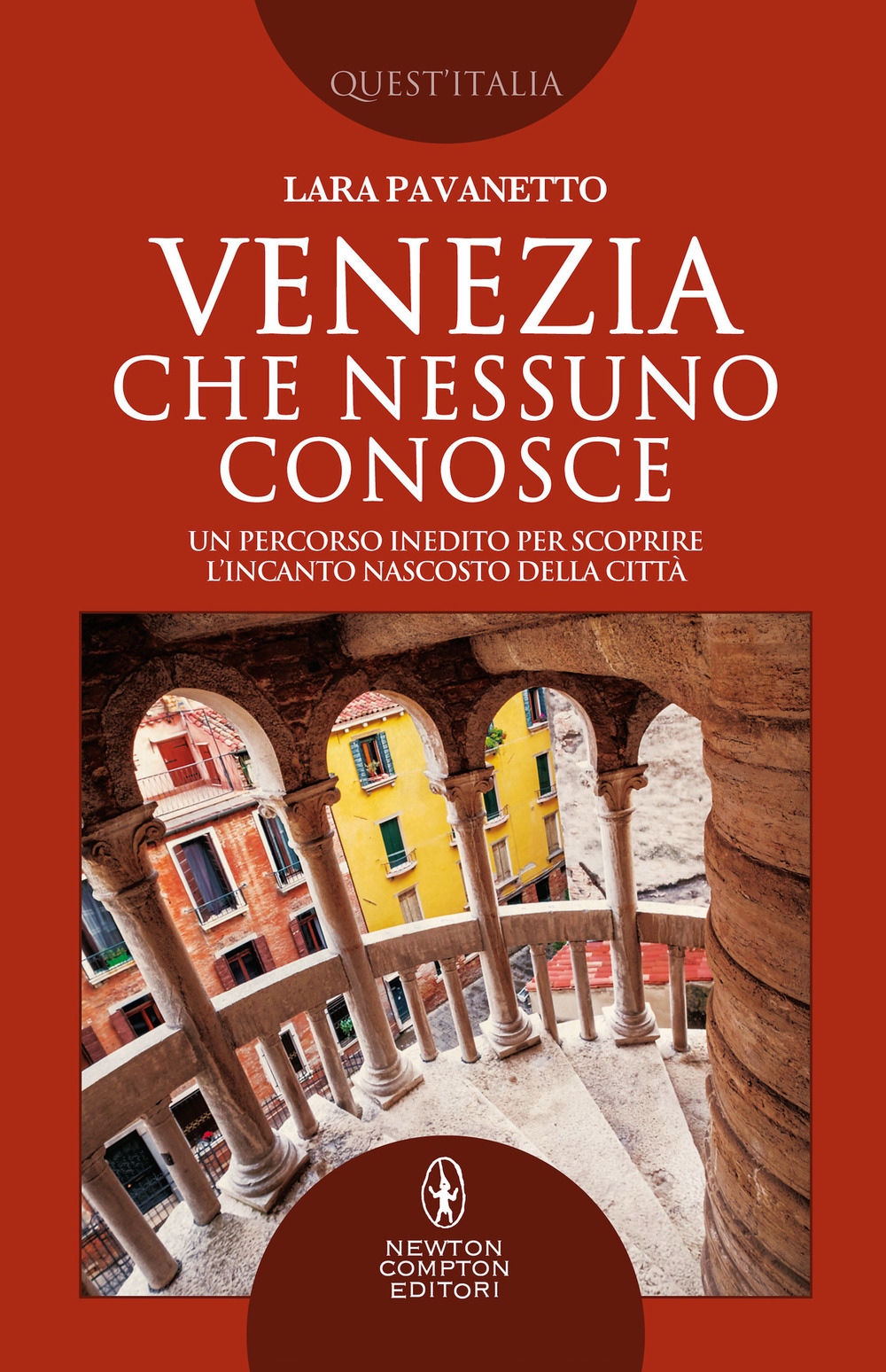 Venezia che nessuno conosce. Un percorso inedito per scoprire l'incanto nascosto della città