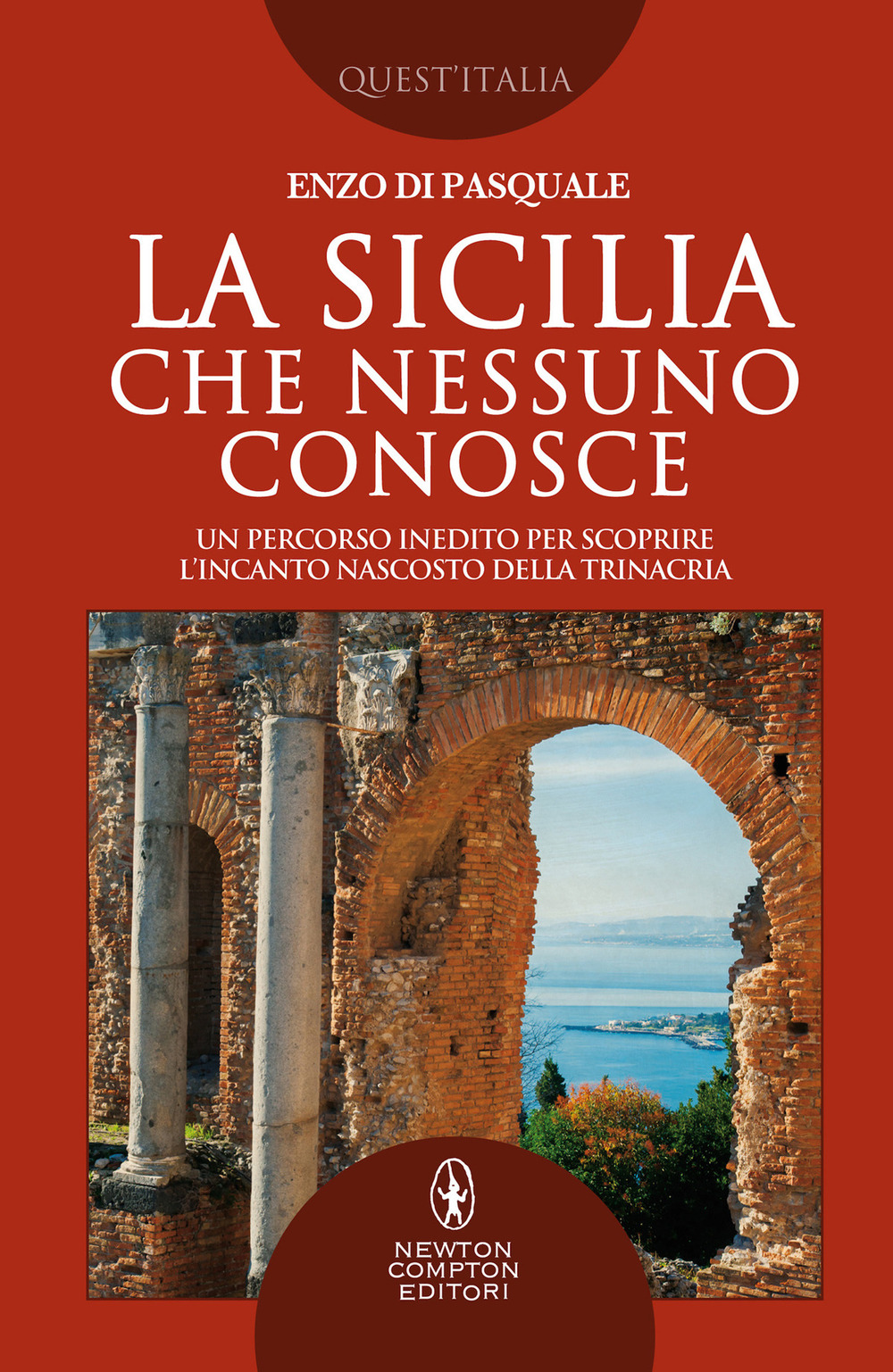 La Sicilia che nessuno conosce. Un percorso inedito per scoprire l'incanto nascosto della Trinacria