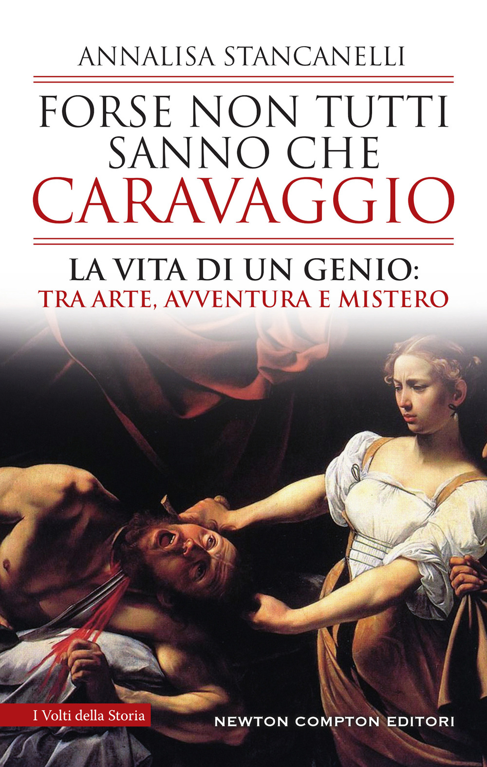 Forse non tutti sanno che Caravaggio. La vita di un genio: tra arte, avventura e mistero