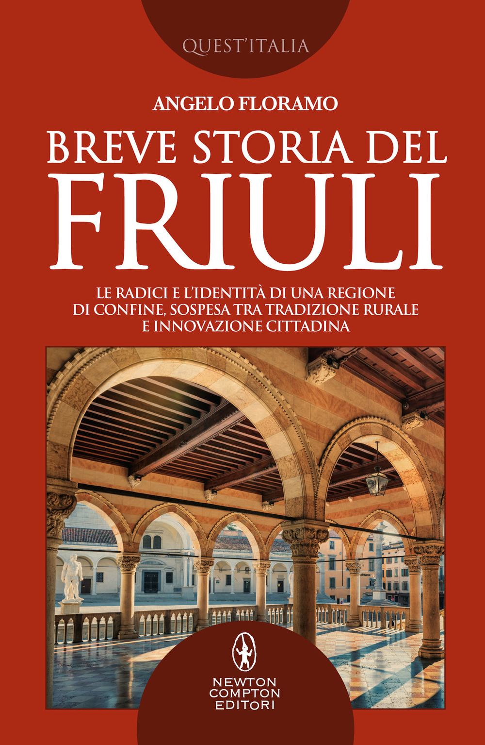 Breve storia del Friuli. Le radici e l'identità di una regione di confine, sospesa tra tradizione rurale e innovazione cittadina