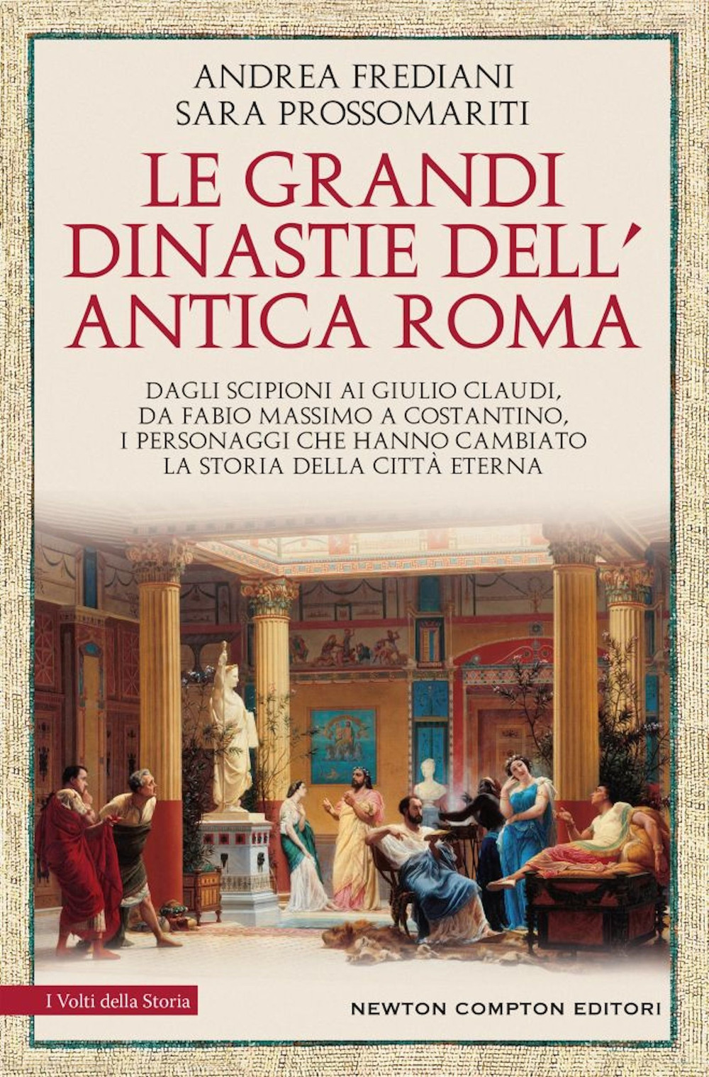 Le grandi dinastie dell'antica Roma. Segreti, intrighi, sesso e potere: la controstoria di Roma antica Dagli Scipioni ai Giulio Claudi, da Fabio Massimo a Costantino, i personaggi che hanno cambiato la storia della Città Eterna