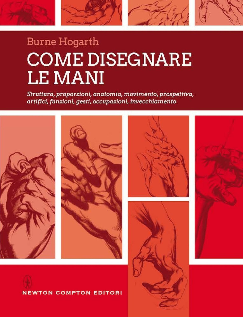 Come disegnare le mani. Struttura, proporzioni, anatomia, movimento, prospettiva, artifici, funzioni, gesti, occupazioni, invecchiamento