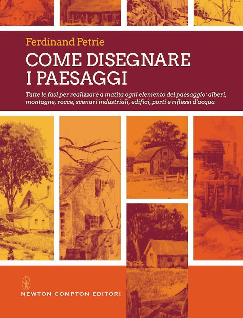 Come disegnare i paesaggi. Tutte le fasi per realizzare a matita ogni singolo elemento del paesaggio: alberi, montagne, colline, rocce, scenari industriali...