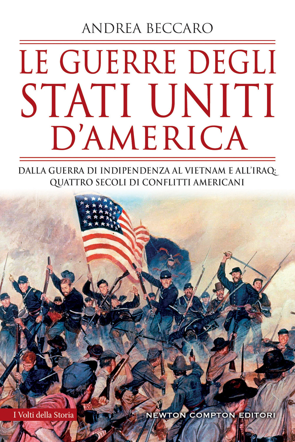 Le guerre degli Stati Uniti d'America. Dalla guerra di indipendenza al Vietnam e all'Iraq: quattro secoli di conflitti americani