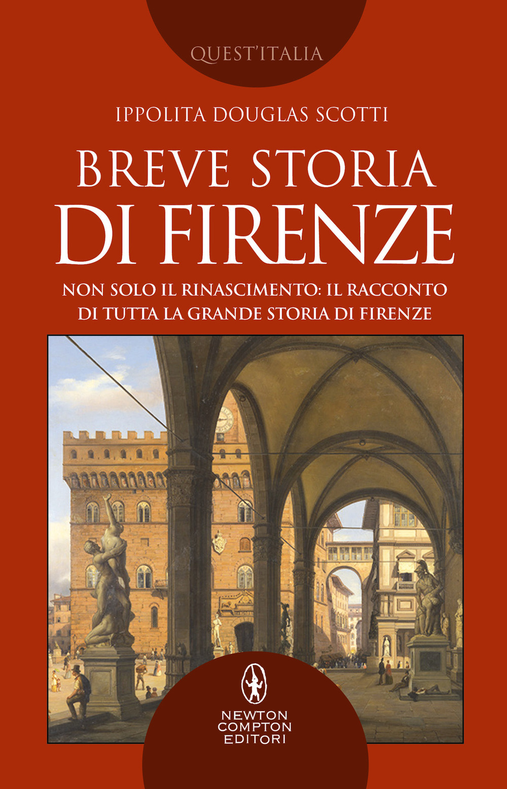 Breve storia di Firenze. Non solo il Rinascimento: il racconto di tutta la grande storia di Firenze