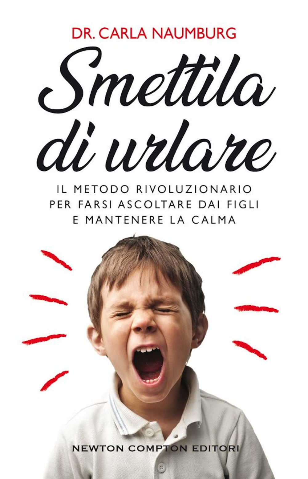 Smettila di urlare. Il metodo rivoluzionario per farsi ascoltare dai figli e mantenere la calma