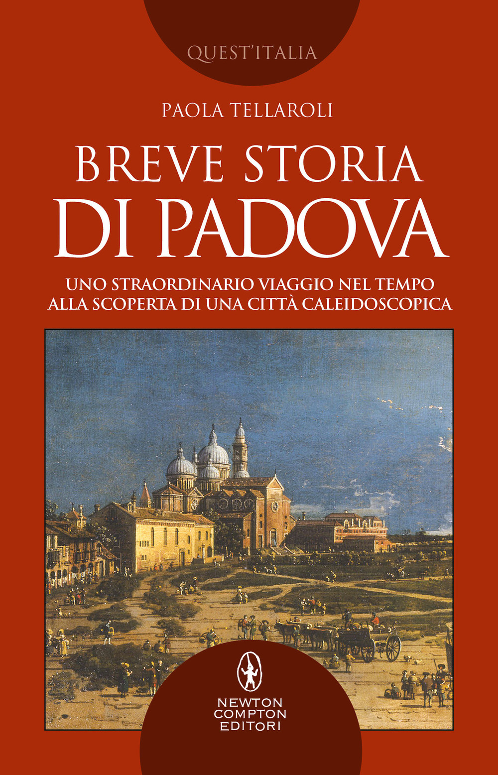 Breve storia di Padova. Uno straordinario viaggio nel tempo alla scoperta di una città caleidoscopica