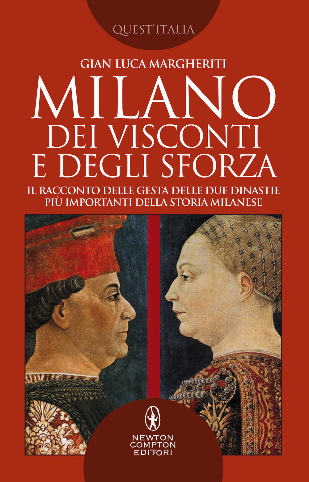 Milano dei Visconti e degli Sforza. Il racconto delle gesta delle due dinastie più importanti della storia milanese