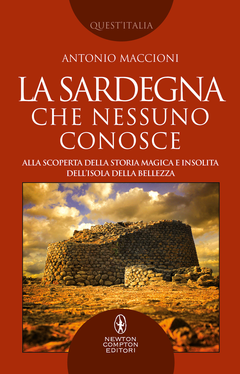 La Sardegna che nessuno conosce. Alla scoperta della storia magica e insolita dell'isola della bellezza