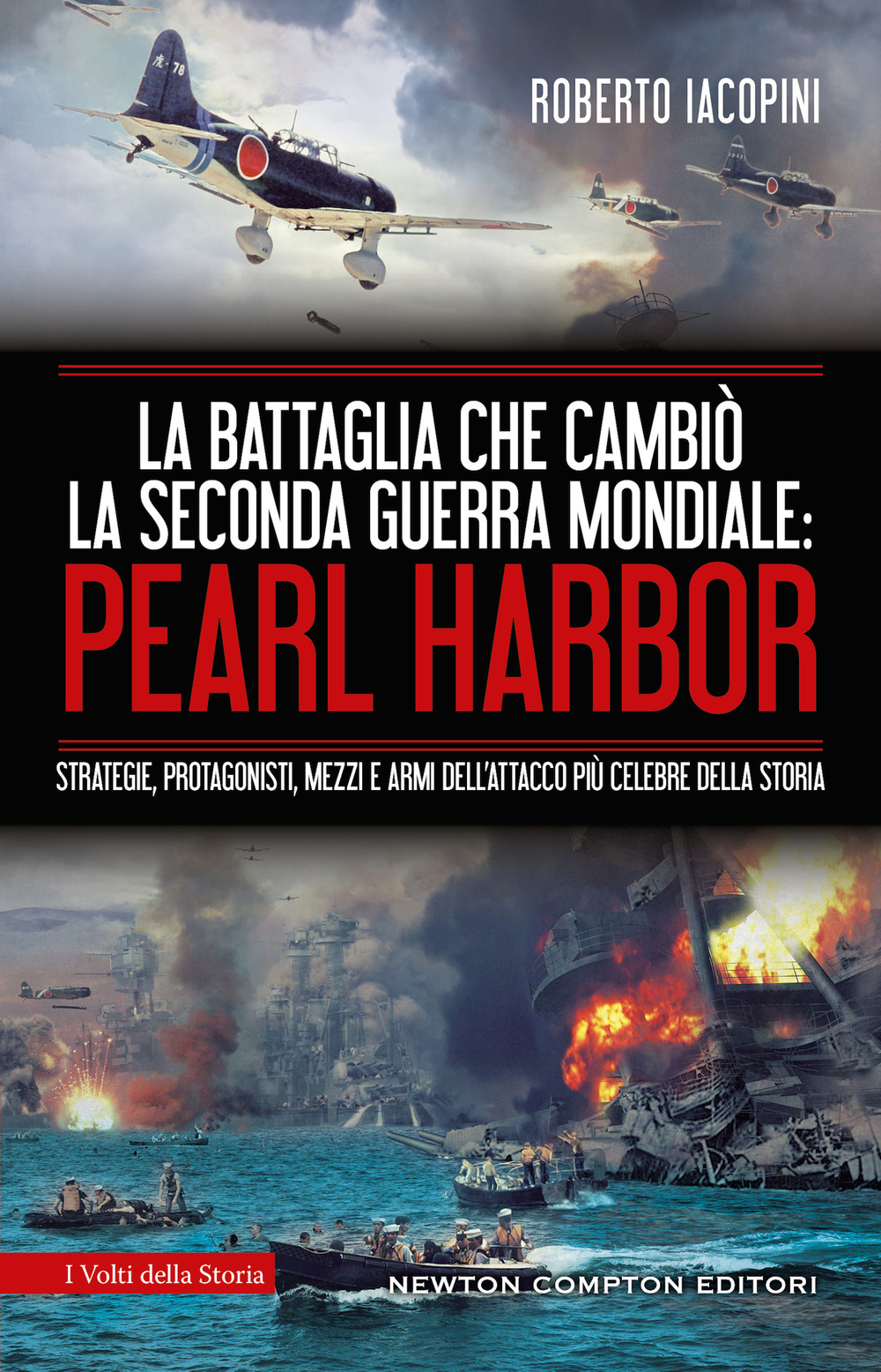 La battaglia che cambiò la seconda guerra mondiale: Pearl Harbor. Strategie, protagonisti, mezzi e armi dell'attacco più celebre della storia