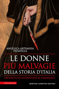 DONNE PIU' MALVAGIE DELLA STORIA D'ITALIA (LE) di PEDATELLA ANGELICA ARTEMISIA