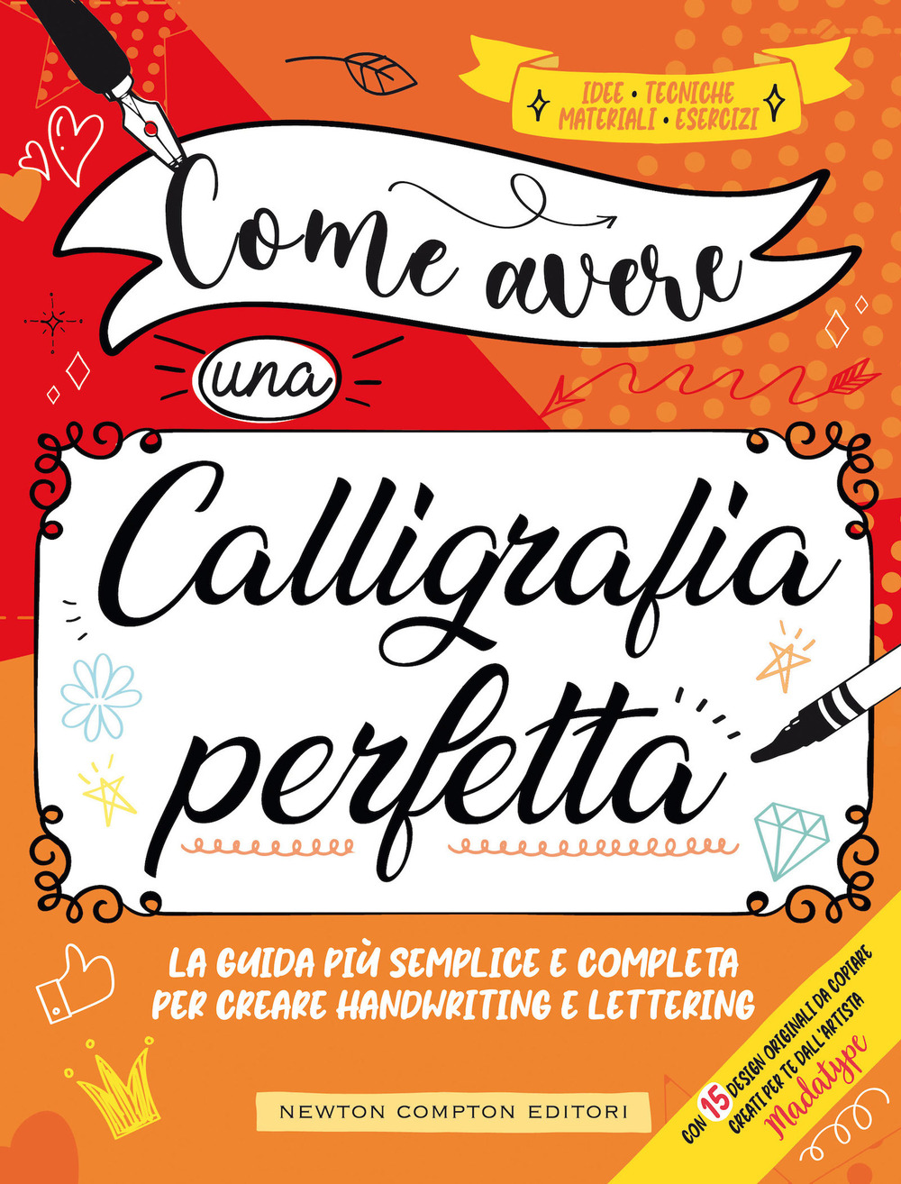 Come avere una calligrafia perfetta. Idee, tecniche, materiali, esercizi