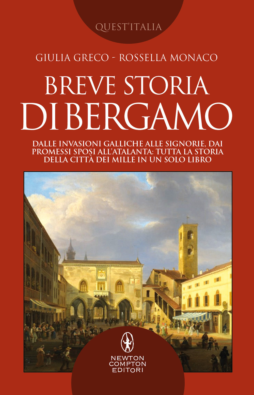 Breve storia di Bergamo. Dalle invasioni galliche alle signorie, dai Promessi Sposi all'Atalanta: tutta la storia della città dei Mille in un solo libro