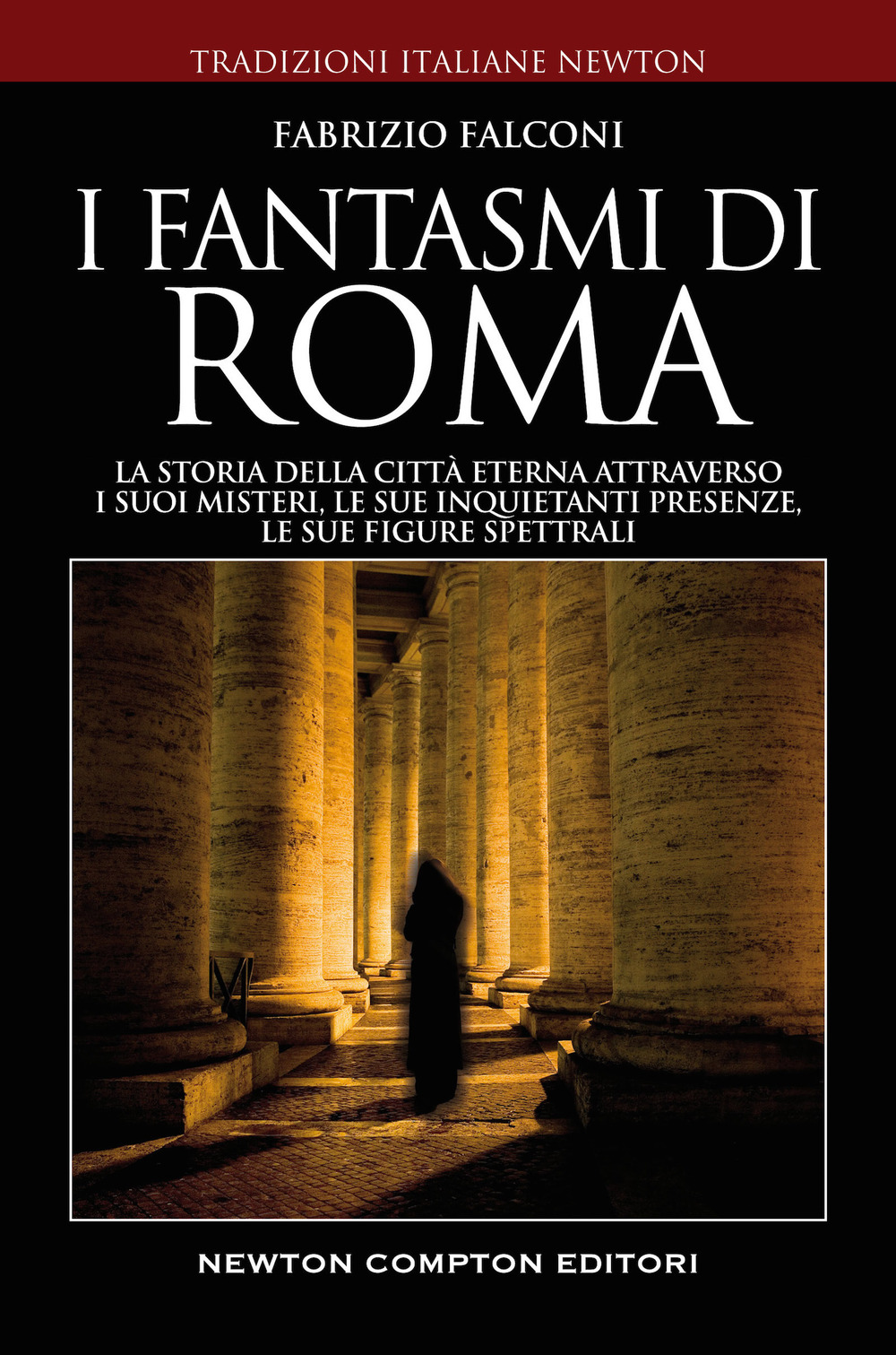 I fantasmi di Roma. La storia della città eterna attraverso i suoi misteri, le sue inquietanti presenze, le sue figure spettrali