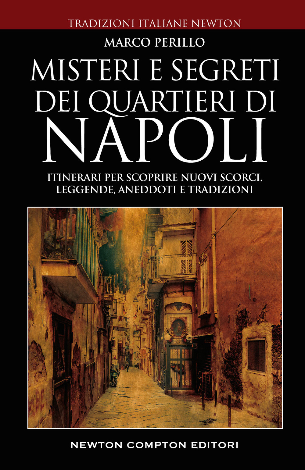 Misteri e segreti dei quartieri di Napoli. Itinerari per scoprire nuovi scorci, leggende, aneddoti e tradizioni