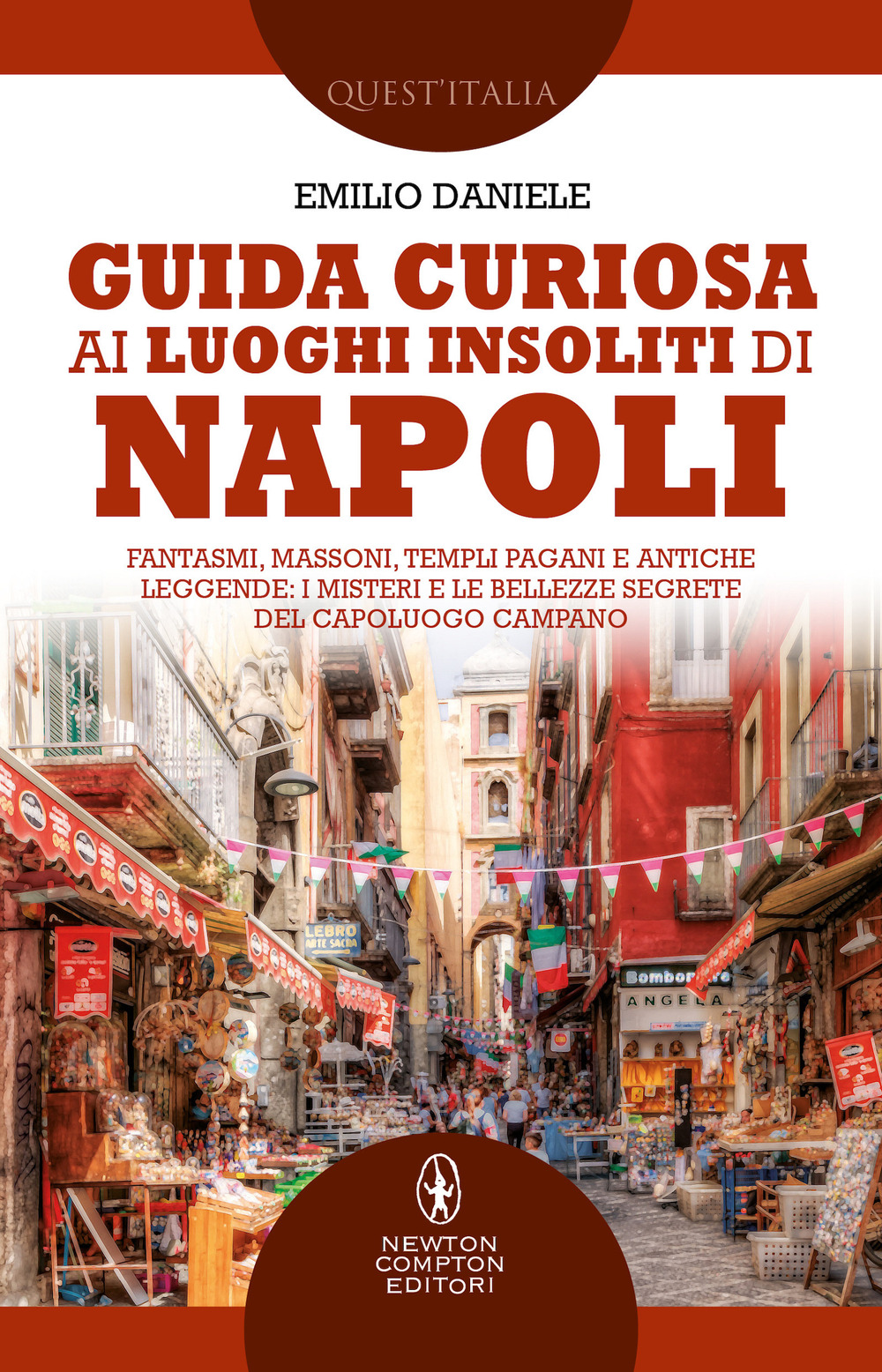 Guida curiosa ai luoghi insoliti di Napoli. Fantasmi, massoni, templi pagani e antiche leggende: i misteri e le bellezze segrete del capoluogo campano