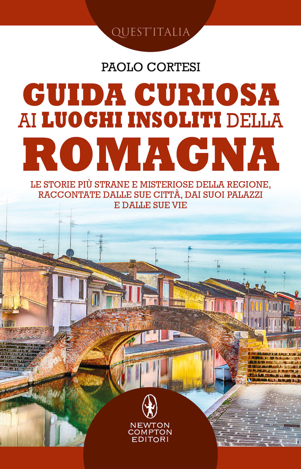 Guida curiosa ai luoghi insoliti della Romagna. Le storie più strane e misteriose della regione, raccontate dalle sue città, dai suoi palazzi e dalle sue vie